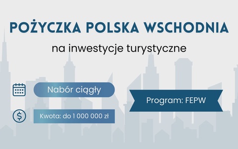 Pożyczka na inwestycje turystyczne (Polska Wschodnia)